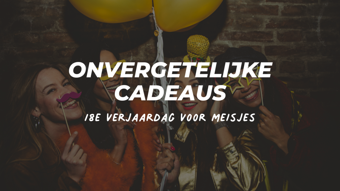 verjaardagscadeau 18 jaar